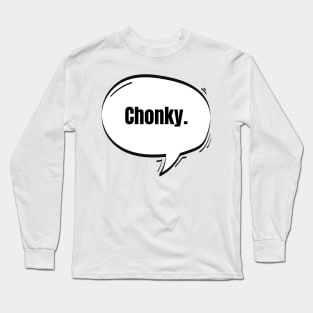 Chonky Text-Based Speech Bubble Long Sleeve T-Shirt